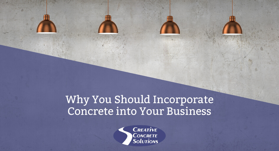 Why You Should Incorporate Concrete Into Your Business