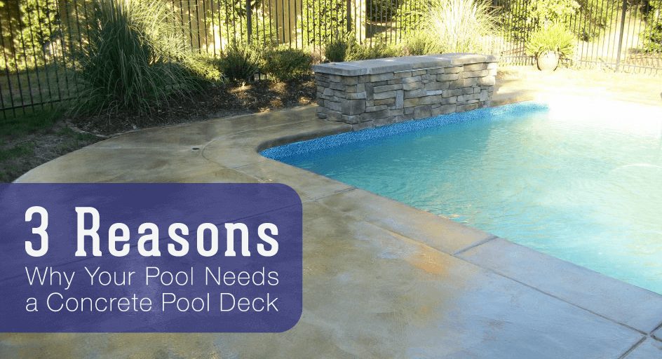 3 Reasons Why You Need a Concrete Pool Deck